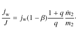 \begin{displaymath}%
\frac{\dot{J}_{\rm w}}{J}=j_{\rm w}(1-\beta)\frac{1+q}{q}\frac{\dot{m}_2}{m_2}\cdot
\end{displaymath}