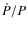 $\dot{P}/P$