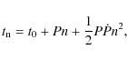 \begin{displaymath}%
t_{\rm n} = t_{\rm0} + Pn+\frac{1}{2}P\dot{P}n^2,
\end{displaymath}
