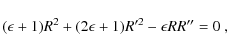 \begin{displaymath}(\epsilon+1)R^2+(2\epsilon+1)R'^2-\epsilon R R''=0~,
\end{displaymath}