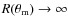 ${R(\theta_{{\rm m}})\rightarrow \infty}$