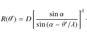 \begin{displaymath}R(\theta')=D\left[{\sin\alpha\over {\sin\left(\alpha-\theta'/\lambda\right)}}
\right]^\lambda\cdot
\end{displaymath}