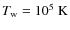 $T_{{\rm w}}=10^5~{\rm K}$