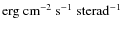 ${\rm erg~cm^{-2}~s^{-1}~sterad^{-1}}$