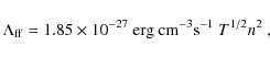 \begin{displaymath}\Lambda_{{\rm ff}}={1.85\times 10^{-27}}~{\rm erg~cm^{-3}s^{-1}~}T^{1/2}
n^2~,
\end{displaymath}