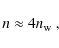 \begin{displaymath}n\approx 4n_{{\rm w}}~,
\end{displaymath}