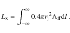 \begin{displaymath}L_{{\rm x}}=\int_{-\infty}^{\infty} 0.4\pi{r_{{\rm j}}}^2 \Lambda_{{\rm ff}} {\rm d}l~.
\end{displaymath}