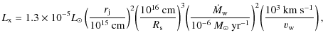 $\displaystyle L_{{\rm x}} ={1.3\times 10^{-5}L_\odot}
\left({r_{{\rm j}}\over {...
...\rm yr}^{-1}}}\right)^2\!
\left({{\rm 10^3~km~s^{-1}}\over v_{{\rm w}}}\right),$