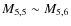 $M_{5,5}\sim M_{5,6}$