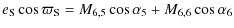 $\displaystyle e_{\rm S}\cos\varpi_{\rm S}=M_{6,5}\cos\alpha_5+M_{6,6}\cos\alpha_6$