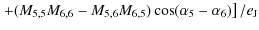 $\displaystyle \left.+(M_{5,5}M_{6,6}-M_{5,6}M_{6,5})\cos(\alpha_5-\alpha_6)\right]/e_{\rm J}$