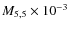 $M_{5,5} \times 10^{-3}$