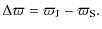 $\displaystyle \Delta\varpi=\varpi_{\rm J}-\varpi_{\rm S} .$