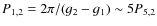 $P_{1,2}=2\pi/(g_2-g_1) \sim 5P_{5,2}$