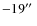 $-19\hbox{$^{\prime\prime}$ }$