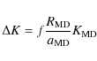 \begin{displaymath}\Delta K = f \frac{R_{\rm MD}}{a_{\rm MD}} K_{\rm MD} \end{displaymath}