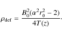 \begin{displaymath}\rho_{{\rm def}} = \frac{B_0^2(\alpha^2r_0^2-2)}{4T(z)}\cdot
\end{displaymath}