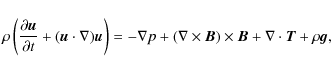 \begin{displaymath}\rho\left(\frac{\partial\vec{u}}{\partial t} + (\vec{u}\cdot\...
...times\vec{B})\times\vec{B} + \nabla\cdot\vec{T} + \rho\vec{g},
\end{displaymath}
