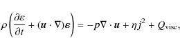 \begin{displaymath}\rho\left(\frac{\partial\varepsilon}{\partial t} + (\vec{u}\c...
...on}\right) = -p\nabla\cdot\vec{u} + \eta j^2 + Q_{{\rm visc}},
\end{displaymath}