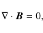 \begin{displaymath}
\nabla\cdot\vec{B} = 0,
\end{displaymath}
