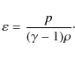 \begin{displaymath}\varepsilon = \frac{p}{(\gamma-1)\rho}\cdot
\end{displaymath}
