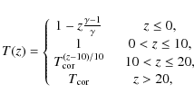 \begin{displaymath}T(z) = \left\{\begin{array}{cc}
1-z\frac{\gamma-1}{\gamma} & ...
...10 < z \le 20, \\
T_{{\rm cor}} & z > 20,
\end{array} \right.
\end{displaymath}