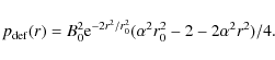\begin{displaymath}p_{{\rm def}}(r) = B_0^2{\rm e}^{-2r^2/r_0^2}(\alpha^2r_0^2-2-2\alpha^2r^2)/4.
\end{displaymath}