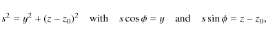 \begin{displaymath}s^2 = y^2 + (z-z_0)^2 \quad \mbox{with} \quad s\cos\phi = y \quad \mbox{and} \quad s\sin\phi = z-z_0,
\end{displaymath}
