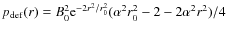 $p_{{\rm def}}(r) = B_0^2{\rm e}^{-2r^2/r_0^2}(\alpha^2r_0^2-2-2\alpha^2r^2)/4$