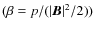 $(\beta = p/(\vert\vec{B}\vert^2/2))$