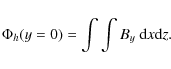 \begin{displaymath}\Phi_h(y=0) = \int\int B_y~ {\rm d}x {\rm d}z.
\end{displaymath}