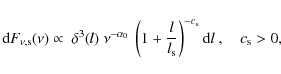 \begin{displaymath}{\rm d}F_{\nu,{\rm s}}(\nu) \propto ~ \delta^3(l) ~ \nu^{-\al...
..._{\rm s}}\right)^{-c_{\rm s}} {\rm d}l ~ , \quad c_{\rm s}>0 ,
\end{displaymath}