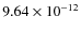 $9.64 \times 10^{-12}$