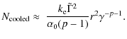 $\displaystyle N_{\rm cooled} \approx\ \frac{ k_{\rm e}\tilde
\Gamma^{2}}{\alpha_{0}(p-1)}r^{2}\gamma^{-p-1}.$