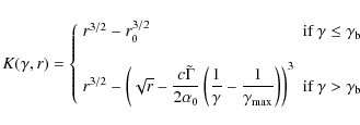 \begin{displaymath}K(\gamma,r)= \left\{ \begin{array}{ll} r^{3/2}-r_{0}^{3/2} &
...
...)^3 & \textrm{if $\gamma >\gamma_{\rm b}$ }
\end{array}\right.
\end{displaymath}