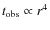 $ t_{\rm
obs}\propto r^{4}$