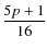$\displaystyle\frac{5p+1}{16}$