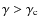 $\gamma > \gamma_{\rm
c}$