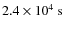 $2.4\times 10^4~\rm s$