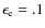 $\epsilon _{\rm e}=.1$