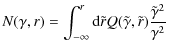 $\displaystyle N(\gamma,r)=\int_{-\infty}^{r}{\rm d}\tilde r Q(\tilde \gamma,\tilde
r)\frac{\tilde \gamma^2}{\gamma^2}$