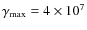 $\gamma _{\rm max}=4\times 10^7$