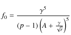 $\displaystyle f_{0} = \frac{\gamma^5}{(p-1)\left(A+\frac{\gamma}{\sqrt{r}}\right)^5}$