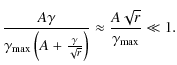 $\displaystyle \frac{A\gamma}{\gamma_{\rm max}\left(A+\frac{\gamma}{\sqrt{r}}\right)}
\approx \frac{A\sqrt{r}}{\gamma_{\rm max}}\ll 1.$