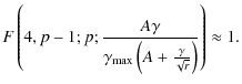 $\displaystyle F\left(4,p-1;p;
\frac{A\gamma}{\gamma_{\rm max}\left(A+\frac{\gamma}{\sqrt{r}}\right)}\right)
\approx 1.$