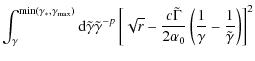 $\displaystyle \int_{\gamma}^{{\rm min}(\gamma_{\ast},\gamma_{\rm max})} {\rm d}...
...amma}{2\alpha_0}\left(\frac{1}{\gamma}-\frac{1}{\tilde
\gamma}\right) \right]^2$