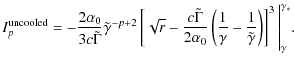 $\displaystyle I_{p}^{\rm uncooled}=-\frac{2\alpha_0}{3c\tilde \Gamma}\tilde \ga...
...-\frac{1}{\tilde\gamma} \right) \right]^3
\Bigg \vert_{\gamma}^{\gamma_{\ast}}.$