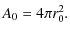 $\displaystyle A_0=4\pi r_0^2.$