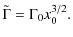 $\displaystyle \tilde\Gamma
= \Gamma_0 x_{0}^{3/2}.$