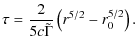 $\displaystyle \tau =
\frac{2}{5c \tilde \Gamma}\left(r^{5/2}-r_0^{5/2}\right).$